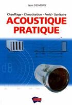 Couverture du livre « Acoustique pratique ; chauffage ; climatisation ; froid ; sanitaire » de Jean Desmons aux éditions Edipa