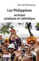 Couverture du livre « Les Philippines, archipel asiatique et catholique » de Pierre De Charentenay aux éditions Lessius