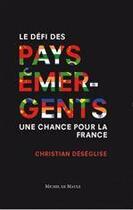 Couverture du livre « Le défi des pays émergents ; une chance pour la France » de Christian Deseglise aux éditions Michel De Maule