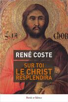Couverture du livre « Sur toi le Christ resplendira » de Rene Coste aux éditions Parole Et Silence