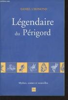 Couverture du livre « Légendaire Périgord » de Daniel L'Homond aux éditions La Lauze