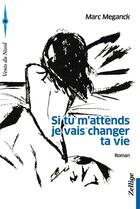 Couverture du livre « Si tu m'attends je vais changer ta vie » de Marc Meganck aux éditions Zellige