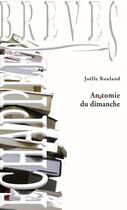 Couverture du livre « Anatomie du dimanche » de Joelle Rouland aux éditions Triartis