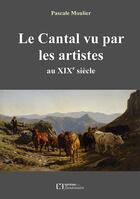 Couverture du livre « Le Cantal vu par les artistes au XIXe siècle » de Pascale Moulier aux éditions Flandonniere