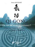 Couverture du livre « Qi gong un art de vivre en présence » de Bruno Rogissart aux éditions La Tortue De Jade