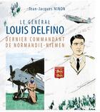 Couverture du livre « Le Général Louis Delfino, dernier commandant de Normandie-Niemen » de Jean-Jacques Ninon aux éditions Editions Alain Amiel