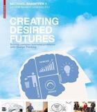 Couverture du livre « Creating desired futures ; solving complex business problems with design thinking » de Michael Shamiyeh aux éditions Birkhauser