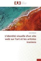 Couverture du livre « L'identite visuelle d'un site web sur l'art et les artistes iraniens » de Ghafarian Leila aux éditions Editions Universitaires Europeennes