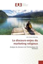 Couverture du livre « Le discours-enjeu du marketing religieux - analyse du discours de l'archeveque de kinshasa » de Nshole Mely-Ibaa J. aux éditions Editions Universitaires Europeennes