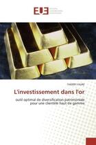 Couverture du livre « L'investissement dans l'or - outil optimal de diversification patrimoniale pour une clientele haut d » de Thierry Faure aux éditions Editions Universitaires Europeennes