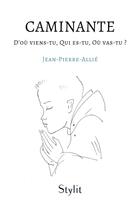 Couverture du livre « Caminante : D'où viens-tu, Qui es-tu, Où vas-tu ? » de Jean-Pierre Allie aux éditions Stylit