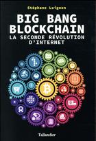 Couverture du livre « Big bang blockchain ; la seconde révolution d'Internet » de Stephane Loignon aux éditions Tallandier