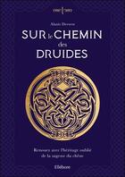 Couverture du livre « Sur le chemin des druides : renouez avec l'héritage oublié de la sagesse du chêne » de Alanis Derwen aux éditions Ellebore