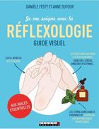 Couverture du livre « Je me soigne avec la réflexologie ; guide visuel » de Anne Dufour et Daniele Festy aux éditions Leduc