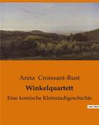 Couverture du livre « Winkelquartett : Eine komische Kleinstadtgeschichte » de Anna Croissant-Rust aux éditions Culturea