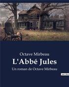 Couverture du livre « L'Abbé Jules : Un roman de Octave Mirbeau » de Octave Mirbeau aux éditions Culturea