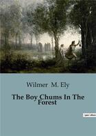 Couverture du livre « The Boy Chums In The Forest » de Wilmer M. Ely aux éditions Culturea