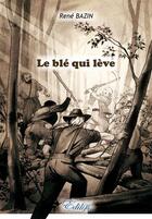 Couverture du livre « Le blé qui lève » de Rene Bazin aux éditions Edilys