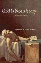 Couverture du livre « God Is Not a Story: Realism Revisited » de Murphy Francesca Aran aux éditions Oup Oxford