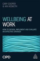 Couverture du livre « WELLBEING AT WORK - HOW TO DESIGN, IMPLEMENT AND EVALUATE AN EFFECTIVE STRATEGY » de Cary Cooper et Ian Hesketh aux éditions Kogan Page