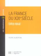 Couverture du livre « La France Du Xixe Siecle 1815 - 1914 » de Albertini aux éditions Hachette Education