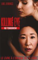 Couverture du livre « Killing Eve 2 - No Tomorrow » de Luke Jennings aux éditions Hlab