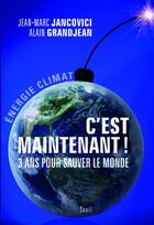 Couverture du livre « C'est maintenant ! 3 ans pour sauver le monde » de Jancovici/Grandjean aux éditions Seuil