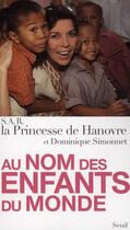 Couverture du livre « Au nom des enfants du monde » de S.A.R. La Princesse aux éditions Seuil