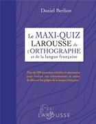 Couverture du livre « Le maxi quiz larousse de l'orthographe et de la langue française » de Daniel Berlion aux éditions Larousse