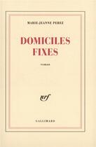 Couverture du livre « Domiciles fixes » de Marie-Jeanne Perez aux éditions Gallimard