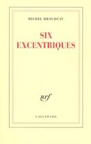 Couverture du livre « Six excentriques » de Michel Braudeau aux éditions Gallimard