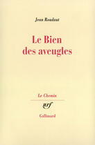 Couverture du livre « Le bien des aveugles - fiction critique » de Jean Roudaut aux éditions Gallimard (patrimoine Numerise)