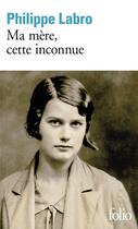 Couverture du livre « Ma mère, cette inconnue » de Philippe Labro aux éditions Gallimard