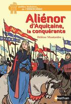 Couverture du livre « Aliénor d'Aquitaine, la conquérante » de Helene Montardre et Benjamin Bachelier aux éditions Nathan