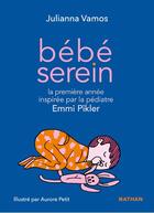 Couverture du livre « Bébé serein : la première année inspirée par la pédiatre Emmi Pikler » de Aurore Petit et Julianna Vamos aux éditions Nathan