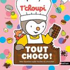 Couverture du livre « T'choupi Tout choco ! - Mes recettes super faciles au chocolat » de Thierry Courtin aux éditions Nathan