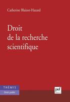 Couverture du livre « Droit de la recherche scientifique » de Catherine Blaizot-Hazard aux éditions Puf