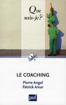 Couverture du livre « Le coaching (4e édition) » de Pierre Angel et Patrick Amar aux éditions Que Sais-je ?