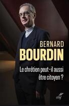Couverture du livre « Le chrétien peut-il aussi être citoyen ? » de Bernard Bourdin aux éditions Cerf