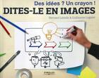 Couverture du livre « Dites-le en images ; des idées ? un crayon ! » de Bernard Lebelle et Guillaume Lagane aux éditions Eyrolles