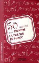 Couverture du livre « 50 exercices pour prendre la parole en public » de Laurence Levasseur aux éditions Eyrolles
