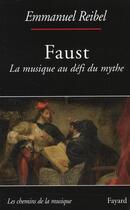 Couverture du livre « Faust ; la musique au défi du mythe » de Emmanuel Reibel aux éditions Fayard