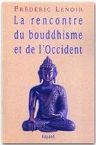 Couverture du livre « La rencontre du bouddhisme et de l'Occident » de Frederic Lenoir aux éditions Fayard