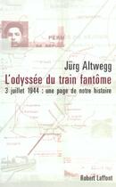 Couverture du livre « L'odyssée du train fantôme ; 3 juillet 1944 : une page de notre histoire » de Jurg Altwegg aux éditions Robert Laffont