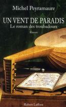 Couverture du livre « Un vent de paradis ; le roman des troubadours » de Michel Peyramaure aux éditions Robert Laffont