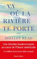 Couverture du livre « Va où la rivière te porte » de Shelley Read aux éditions Robert Laffont