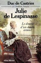 Couverture du livre « Julie de Lespinasse ; le drame d'un double amour » de Rene De La Croix Castries aux éditions Albin Michel