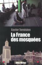 Couverture du livre « La france des mosquées » de Xavier Ternisien aux éditions Albin Michel