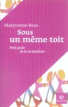 Couverture du livre « Sous un même toit ; petit guide de la vie familiale » de Buss M aux éditions Bayard