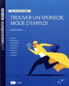 Couverture du livre « Trouver un sponsor, mode d'emploi ; collecte de fonds » de Philippe Henin aux éditions Dalloz